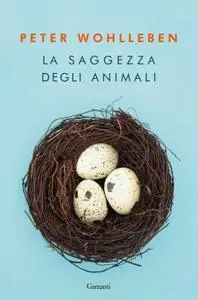 Peter Wohlleben - La saggezza degli animali
