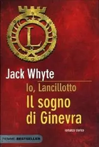 Jack Whyte - Io, Lancillotto vol. 4 - Il sogno di Ginevra