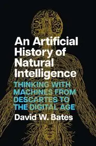 An Artificial History of Natural Intelligence: Thinking with Machines from Descartes to the Digital Age