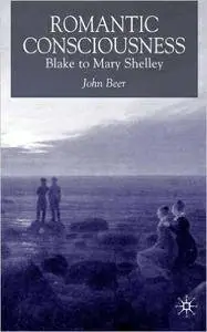 J. Beer, "Romantic Consciousness: Blake to Mary Shelley"