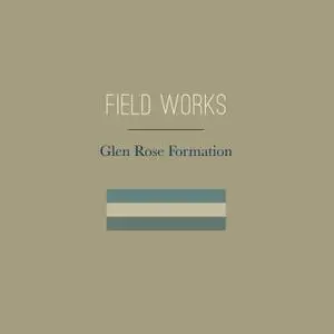 Field Works - Glen Rose Formation (2018) [Official Digital Download]