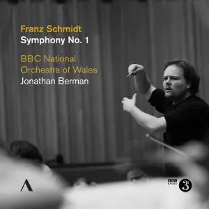 The BBC National Orchestra of Wales & Jonathan Berman - Schmidt: Symphony No. 1 in E Major (2021)