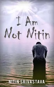 «I Am Not Nitin» by Nitin Srivastava