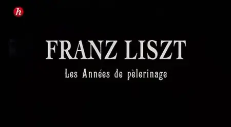 (Histoire) Franz Liszt, les années de pèlerinage (2013)
