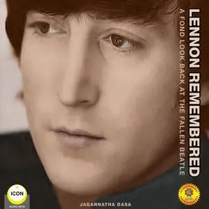 «Lennon Remembered - A Fond Look Back at the Fallen Beatle» by Jagannatha Dasa