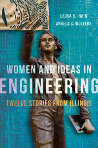 Women and Ideas in Engineering : Twelve Stories from Illinois