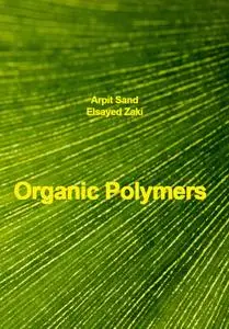 "Organic Polymers" ed. by Arpit Sand, Elsayed Zaki