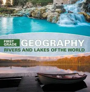 «First Grade Geography: Rivers and Lakes of the World» by Baby Professor