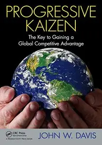 Progressive Kaizen: The Key to Gaining a Global Competitive Advantage