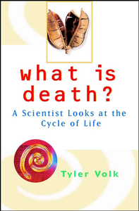 What Is Death? ...A Scientist Looks At The Cycle Of Life