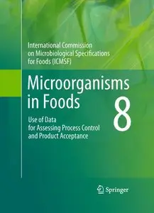 Microorganisms in Foods 8: Use of Data for Assessing Process Control and Product Acceptance (repost)