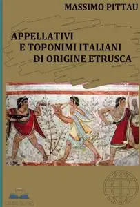Massimo Pittau - Appellativi e toponimi italiani di origine etrusca