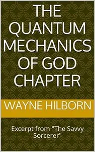 The Quantum Mechanics of God chapter: Excerpt from "The Savvy Sorcerer"