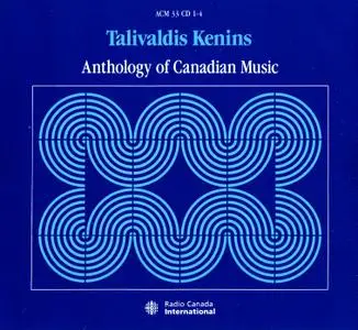 Talivaldis Kenins - Anthology of Canadian Music (1989) {4CD Set, Radio Canada International ACM-33}