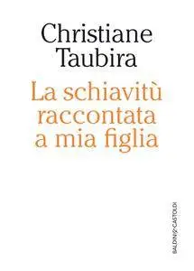 Christiane Taubira - La schiavitù raccontata a mia figlia