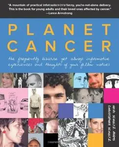 Planet Cancer: The Frequently Bizarre Yet Always Informative Experiences And Thoughts Of Your Fellow Natives