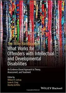 The Wiley Handbook on What Works for Offenders with Intellectual and Developmental Disabilities: An Evidence-Based Appro