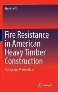 Fire Resistance in American Heavy Timber Construction: History and Preservation