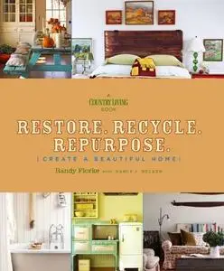 Restore. Recycle. Repurpose.: Create a Beautiful Home