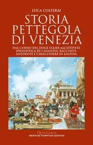 Luca Colferai - Storia pettegola di Venezia