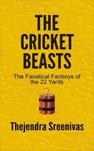 «The Cricket Beasts» by Thejendra Sreenivas