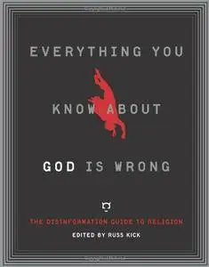 Everything You Know About God Is Wrong: The Disinformation Guide to Religion