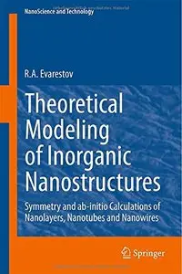 Theoretical Modeling of Inorganic Nanostructures: Symmetry and ab-initio Calculations of Nanolayers, Nanotubes and Nanowires 