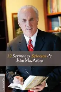 «12 sermones selectos de John MacArthur» by John MacArthur