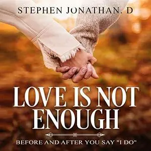 Love Is Not Enough: Before and After You Say ''I Do'' [Audiobook]