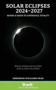 Solar Eclipses 2024 - 2027: Where and When to Experience Totality