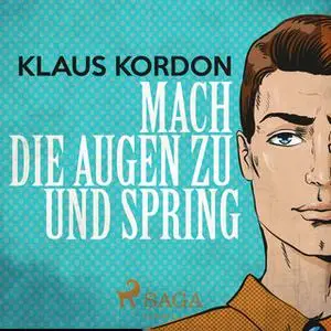 «Mach die Augen zu und spring» by Klaus Kordon