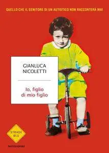 Gianluca Nicoletti - Io, figlio di mio figlio