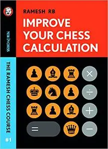 Improve Your Chess Calculation: The Ramesh Chess Course