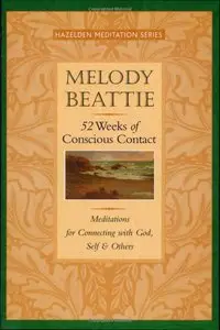 Melody Beattie - 52 Weeks of Conscious Contact: Meditations for Connecting with God, Self, and Others