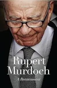 Rupert Murdoch: A Reassessment