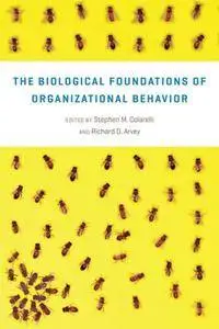 The Biological Foundations of Organizational Behavior