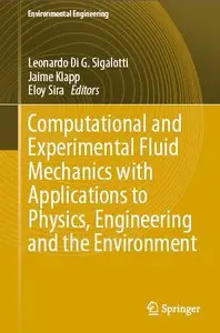 Computational and Experimental Fluid Mechanics with Applications to Physics, Engineering and the Environment (repost)