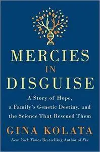 Mercies in Disguise: A Story of Hope, a Family's Genetic Destiny, and the Science That Rescued Them