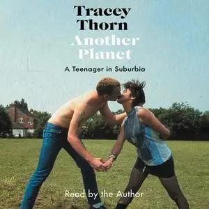 «Another Planet: A Teenager in Suburbia» by Tracey Thorn