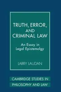 Truth, Error, and Criminal Law: An Essay in Legal Epistemology (Repost)