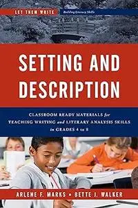 Setting and Description: Classroom Ready Materials for Teaching Writing and Literary Analysis Skills in Grades 4 to 8