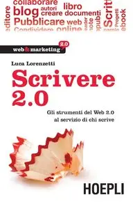 Luca Lorenzetti - Scrivere 2.0. Gli strumenti del Web 2.0 al servizio di chi scrive