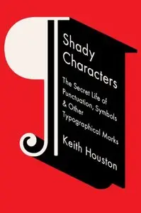 Shady Characters: The Secret Life of Punctuation, Symbols, and Other Typographical Marks [Repost]