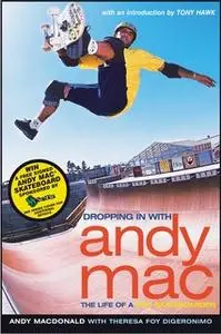 «Dropping in with Andy Mac: The Life of a Pro Skateboarder» by Andy Macdonald,Theresa Foy DiGeronimo