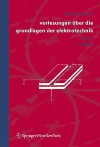Vorlesungen über die Grundlagen der Elektrotechnik: Band 1, 2 Auflage (Repost)