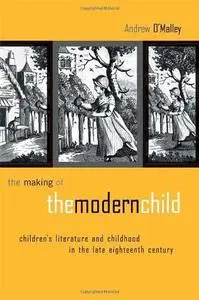 The Making of the Modern Child: Children's Literature in the Late Eighteenth Century (Children's Literature and Culture, 28)