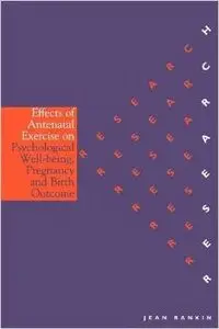 The Effects of Antenatal Exercise on Pregnancy and Birth by Jean Rankin