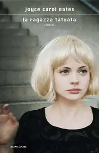 Oates Joyce Carol – La Ragazza tatuata