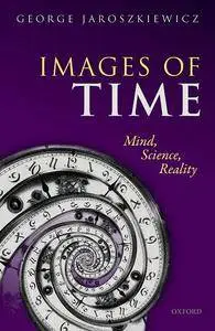 Images of Time: Mind, Science, Reality