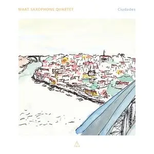 Maat Saxophone Quartet - Ciudades (2020) [Official Digital Download 24/96]